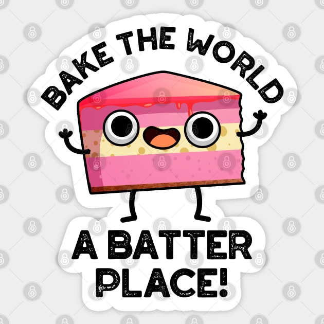 Bake The World A Batter Place Cute Cake Pun Sticker by punnybone